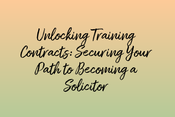 Featured image for Unlocking Training Contracts: Securing Your Path to Becoming a Solicitor