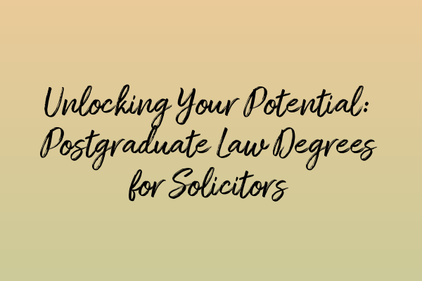 Featured image for Unlocking Your Potential: Postgraduate Law Degrees for Solicitors