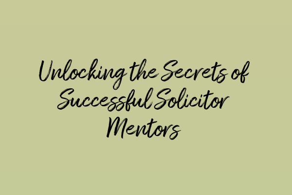 Featured image for Unlocking the Secrets of Successful Solicitor Mentors