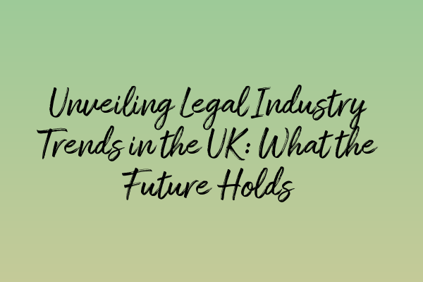Featured image for Unveiling Legal Industry Trends in the UK: What the Future Holds