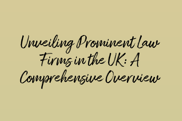 Featured image for Unveiling Prominent Law Firms in the UK: A Comprehensive Overview