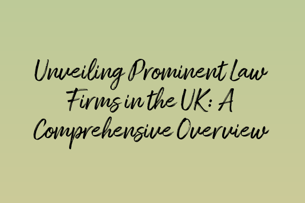 Unveiling Prominent Law Firms in the UK: A Comprehensive Overview