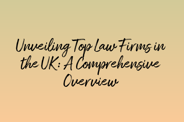 Unveiling Top Law Firms in the UK: A Comprehensive Overview