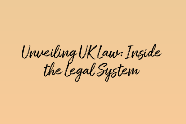 Featured image for Unveiling UK Law: Inside the Legal System