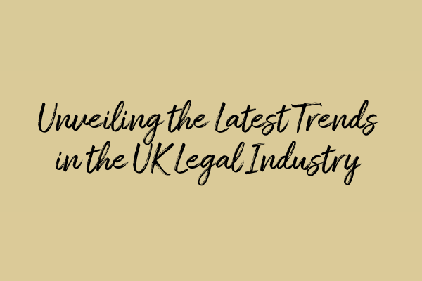 Featured image for Unveiling the Latest Trends in the UK Legal Industry