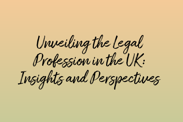 Featured image for Unveiling the Legal Profession in the UK: Insights and Perspectives
