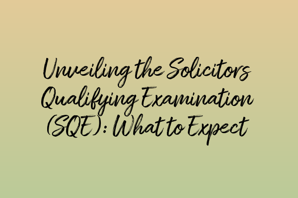 Featured image for Unveiling the Solicitors Qualifying Examination (SQE): What to Expect