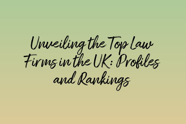 Featured image for Unveiling the Top Law Firms in the UK: Profiles and Rankings