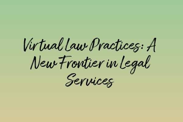 Featured image for Virtual Law Practices: A New Frontier in Legal Services