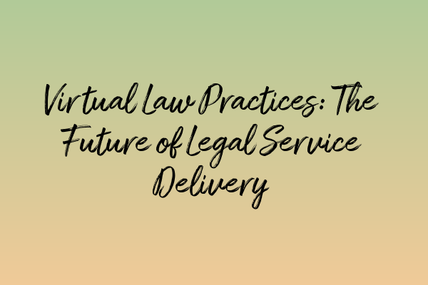 Featured image for Virtual Law Practices: The Future of Legal Service Delivery