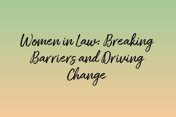 Featured image for Women in Law: Breaking Barriers and Driving Change