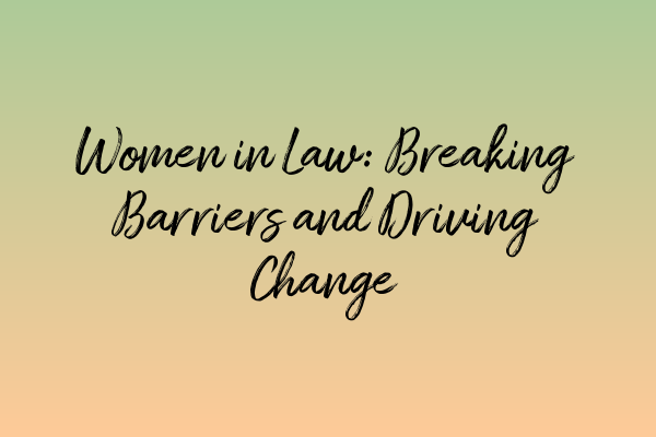 Featured image for Women in Law: Breaking Barriers and Driving Change