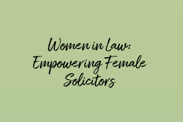 Women in Law: Empowering Female Solicitors