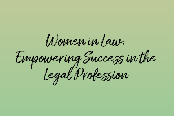 Featured image for Women in Law: Empowering Success in the Legal Profession