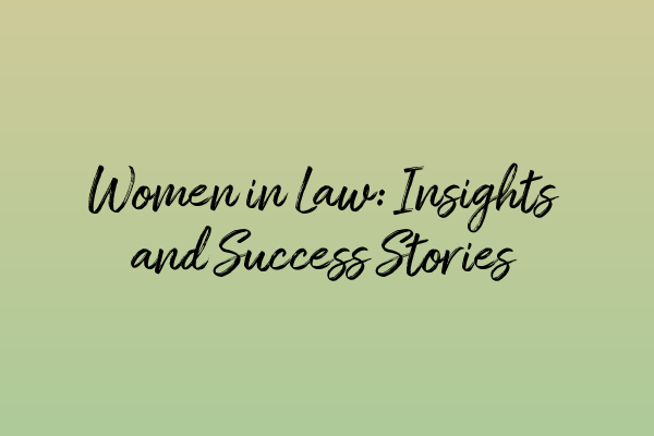 Featured image for Women in Law: Insights and Success Stories