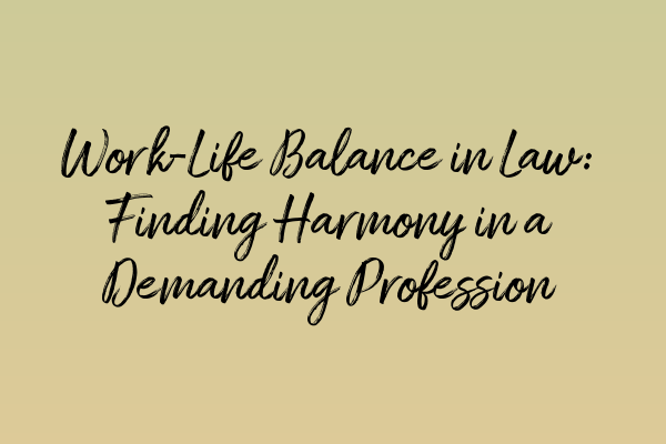 Featured image for Work-Life Balance in Law: Finding Harmony in a Demanding Profession